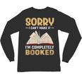Sorry I Can't Make It I'm Completely Booked Book Reading Unisex Long Sleeve T-Shirt Sorry I Can't Make It I'm Completely Booked Book Reading Unisex Long Sleeve T-Shirt