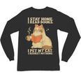 I Stay Home I Read Books I Pet My Cat I Regret Nothing Women Unisex Long Sleeve T-Shirt I Stay Home I Read Books I Pet My Cat I Regret Nothing Women Unisex Long Sleeve T-Shirt