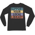 Support Your Local Library Worker Librarian Bookworm Unisex Long Sleeve T-Shirt