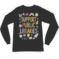 Support Public Libraries Reading Book Nerd Bookworm Literacy Unisex Long Sleeve T-Shirt