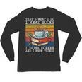 That's What I Do I Read Books Drink Coffee And I Know Things Unisex Long Sleeve T-Shirt That's What I Do I Read Books Drink Coffee And I Know Things Unisex Long Sleeve T-Shirt