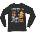 That's What I Do I Read Books And Forget Things Love Books Unisex Long Sleeve T-Shirt
