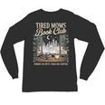 Tired Moms Book Club Coffee Chaos Chapters Book Lover Unisex Long Sleeve T-Shirt