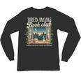 Tired Moms Book-Club Reading Book Lover Literature Bookish Unisex Long Sleeve T-Shirt