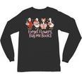Valentine Cozy Goose Bookish Forget Flowers Buy Me Books Unisex Long Sleeve T-Shirt Valentine Cozy Goose Bookish Forget Flowers Buy Me Books Unisex Long Sleeve T-Shirt