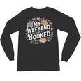 My Weekend Is Booked Reading Read Books Reader Nerd Unisex Long Sleeve T-Shirt My Weekend Is Booked Reading Read Books Reader Nerd Unisex Long Sleeve T-Shirt