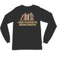 I Work To Support My Reading Addiction Books Lover Unisex Long Sleeve T-Shirt