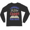 I Workout So I Can Carry More Books Exercise Books Lover Unisex Long Sleeve T-Shirt