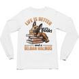 Belgian Malinois Dog Breed Life Is Better With Books And a Men Women Kids Unisex Long Sleeve T-Shirt