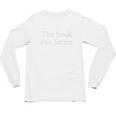 The Book Was Better Minimalist Distressed Premium Unisex Long Sleeve T-Shirt