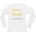 Books Are My Escape Simple Reading Quote Unisex Long Sleeve T-Shirt