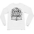 I Like Books More Than People Quote Unisex Long Sleeve T-Shirt I Like Books More Than People Quote Unisex Long Sleeve T-Shirt