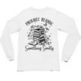 Bookworm Smutt Probably Reading Something Smutty Reader Unisex Long Sleeve T-Shirt