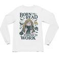 Born To Read Forced To Work Bookish Girl Book Lover Unisex Long Sleeve T-Shirt Born To Read Forced To Work Bookish Girl Book Lover Unisex Long Sleeve T-Shirt