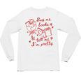 Buy Me Books And Tell Me I'm Pretty Unisex Long Sleeve T-Shirt Buy Me Books And Tell Me I'm Pretty Unisex Long Sleeve T-Shirt