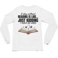 A Day Without Reading Is Like I Have No Idea Women Books Unisex Long Sleeve T-Shirt A Day Without Reading Is Like I Have No Idea Women Books Unisex Long Sleeve T-Shirt