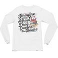 Imagine Being Afraid Of Drag Queens & Books Equality Unisex Long Sleeve T-Shirt