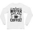 Instant Writer Just Add Coffee Author Book Writing Books Unisex Long Sleeve T-Shirt Instant Writer Just Add Coffee Author Book Writing Books Unisex Long Sleeve T-Shirt