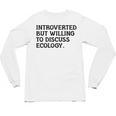 Introvert But Willing Ecology Ecologist Ecology Lover Unisex Long Sleeve T-Shirt Introvert But Willing Ecology Ecologist Ecology Lover Unisex Long Sleeve T-Shirt