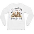 Its A Good Day To Read A Book Book Lover Bookish Women Unisex Long Sleeve T-Shirt