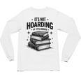It's Not Hoarding If It's Books Book Lover Readers Unisex Long Sleeve T-Shirt It's Not Hoarding If It's Books Book Lover Readers Unisex Long Sleeve T-Shirt