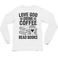 Love God Drink Coffee Read Books For Book Lovers Unisex Long Sleeve T-Shirt