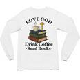 Love God Drink Coffee Read Books Lovers Jesus And Coffee Unisex Long Sleeve T-Shirt Love God Drink Coffee Read Books Lovers Jesus And Coffee Unisex Long Sleeve T-Shirt