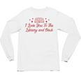 I Love You To The Library And Back Book Lover Quote Unisex Long Sleeve T-Shirt