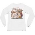 If You Need Me Owl Be Reading Book Lover Students Unisex Long Sleeve T-Shirt
