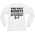How Many Nights A Week Should You Be Reading 6-7 Book Lover Unisex Long Sleeve T-Shirt