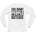 Too Many People Outside Introvert Introverted Shy Shyness Unisex Long Sleeve T-Shirt
