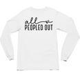 All Peopled Out Introvert Unisex Long Sleeve T-Shirt All Peopled Out Introvert Unisex Long Sleeve T-Shirt