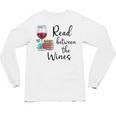 Read Between The Wines Im Just a Girl Who Loves Books & Wine Unisex Long Sleeve T-Shirt