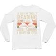 Retro A Day Without Reading Is Like Just Kidding Book Lover Unisex Long Sleeve T-Shirt Retro A Day Without Reading Is Like Just Kidding Book Lover Unisex Long Sleeve T-Shirt