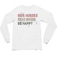 Ride Horses Read Books Be Happy Horse Riders Quote Unisex Long Sleeve T-Shirt Ride Horses Read Books Be Happy Horse Riders Quote Unisex Long Sleeve T-Shirt
