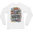 Sorry My Weekend Is Fully Booked Book Lovers Present Unisex Long Sleeve T-Shirt