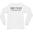 Sorry I’m Late I Didn’t Want To Come Introvert Humor Unisex Long Sleeve T-Shirt