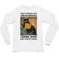 That's What I Do I Read Books I Drink Wine And I Know Things Unisex Long Sleeve T-Shirt