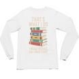 That's What i Do i Read Books And i Know Things Cute Graphic Unisex Long Sleeve T-Shirt