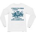 I Tried To Form A Gang But It Turned Into A Book-Club Reader Premium Tri-Blend Unisex Long Sleeve T-Shirt I Tried To Form A Gang But It Turned Into A Book-Club Reader Premium Tri-Blend Unisex Long Sleeve T-Shirt