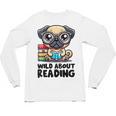 Wild About Reading Book Lover Pug Dog Unisex Long Sleeve T-Shirt Wild About Reading Book Lover Pug Dog Unisex Long Sleeve T-Shirt