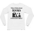 Women's When I Think About Books I Touch My Shelf Book Lover Bookish Unisex Long Sleeve T-Shirt Women's When I Think About Books I Touch My Shelf Book Lover Bookish Unisex Long Sleeve T-Shirt