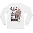 Yes I Really Do Need All These Books Coffee Unisex Long Sleeve T-Shirt