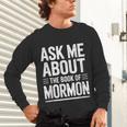 Ask Me About The Book Of Mormon Unisex Long Sleeve T-Shirt Ask Me About The Book Of Mormon Unisex Long Sleeve T-Shirt