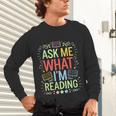 Ask Me What I'm Reading Bookworm Librarian Reader Unisex Long Sleeve T-Shirt