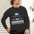Audiobooks Listener Book Reading Lover Fun Unisex Long Sleeve T-Shirt Audiobooks Listener Book Reading Lover Fun Unisex Long Sleeve T-Shirt