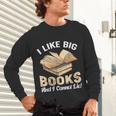 I Like Big Books And I Cannot Lie Book Reading Unisex Long Sleeve T-Shirt I Like Big Books And I Cannot Lie Book Reading Unisex Long Sleeve T-Shirt