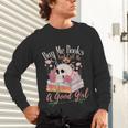 Book Lover Saying Buy Me Books And Call Me A Good Girl Unisex Long Sleeve T-Shirt Book Lover Saying Buy Me Books And Call Me A Good Girl Unisex Long Sleeve T-Shirt