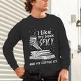 I Like My Book Spicy Read Reading Librarian Men Women Kids Unisex Long Sleeve T-Shirt