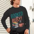 Booked And Busy Cool Coffee Reading Relaxing Books Unisex Long Sleeve T-Shirt Booked And Busy Cool Coffee Reading Relaxing Books Unisex Long Sleeve T-Shirt
